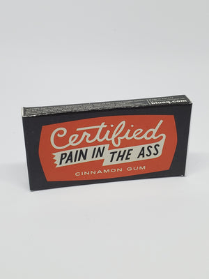 Gum "Certified Pain in The Ass"